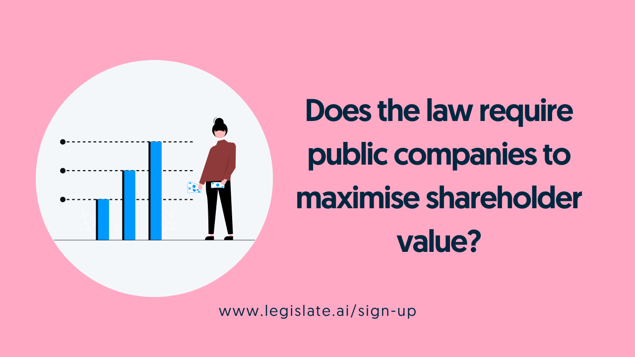 Do public companies need maximise shareholder value by law?